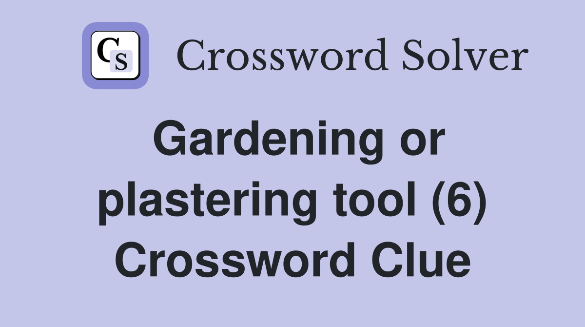 Gardening or plastering tool (6) Crossword Clue