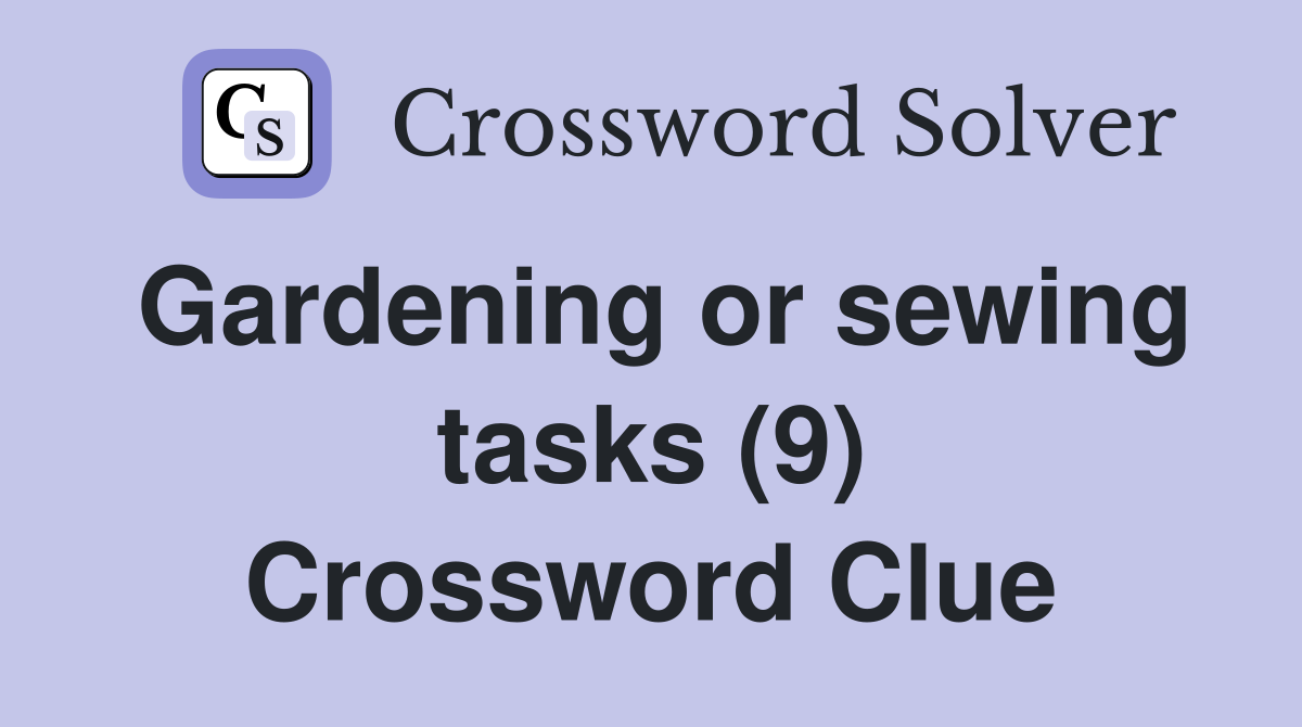 Gardening or sewing tasks (9) Crossword Clue