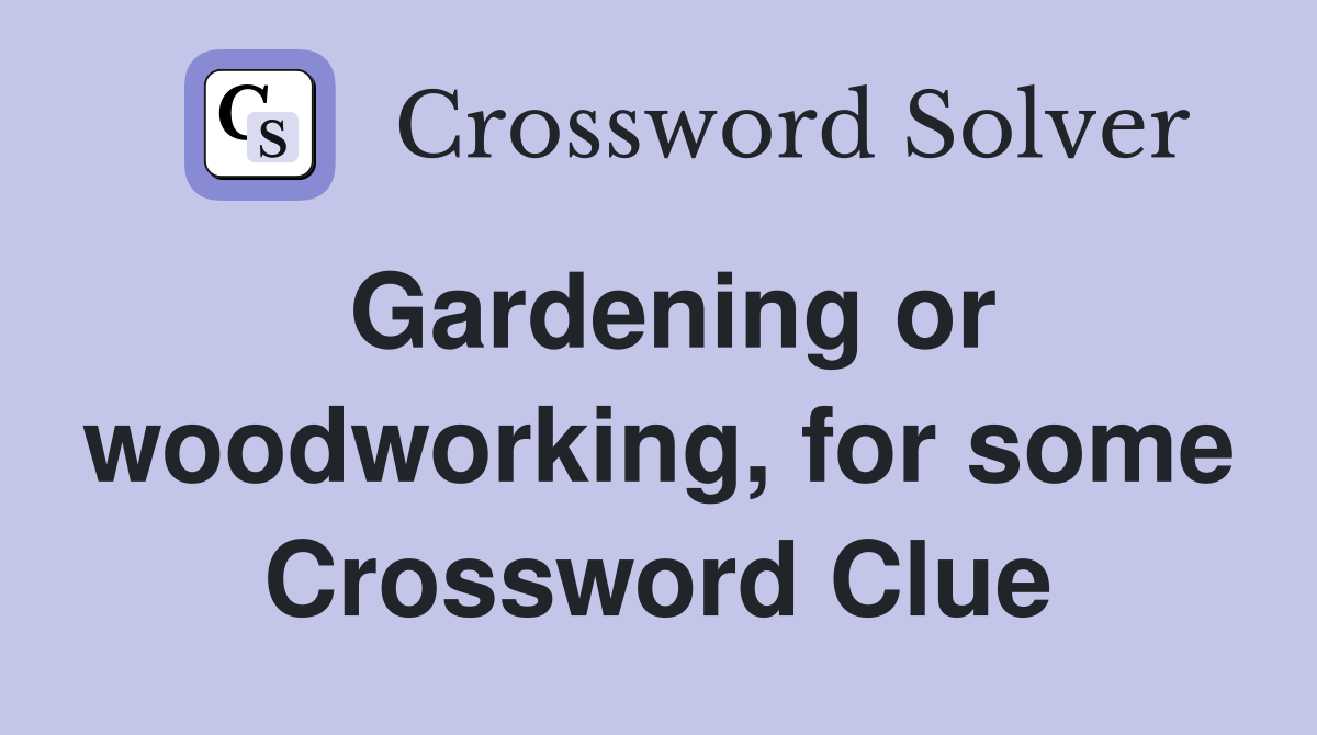 Gardening or woodworking, for some Crossword Clue