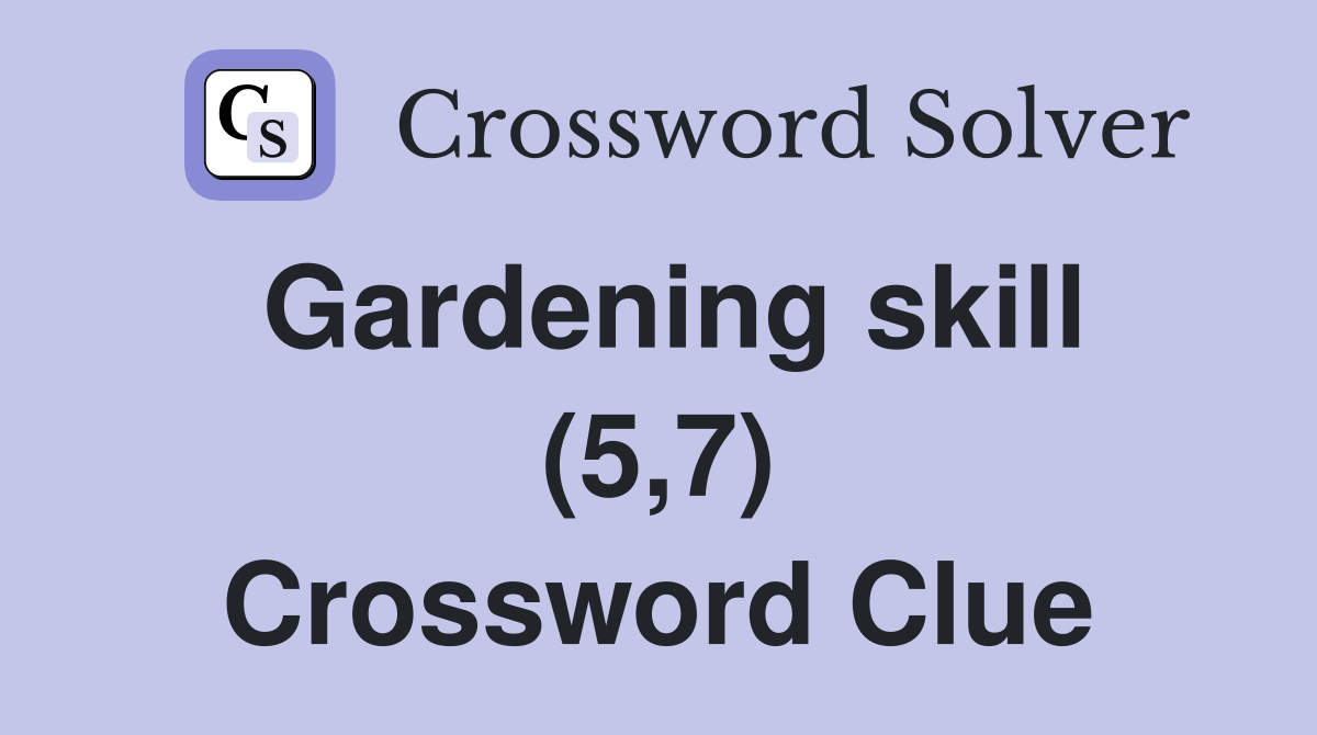 Gardening skill (5,7) Crossword Clue