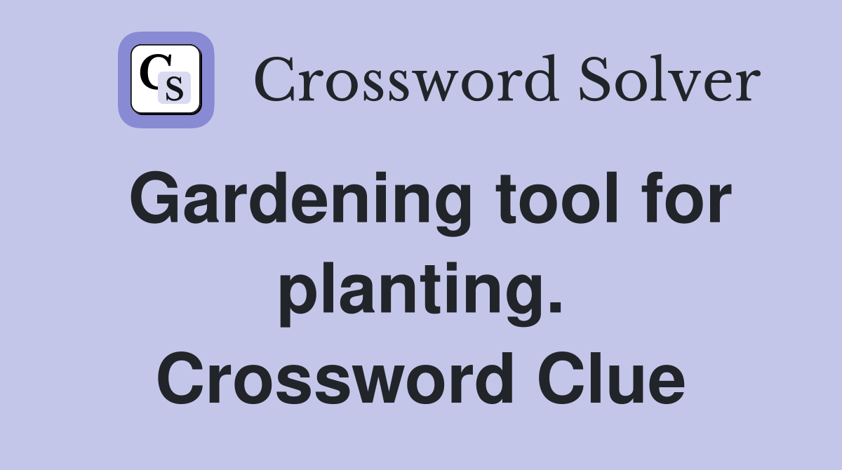 Gardening tool for planting. Crossword Clue