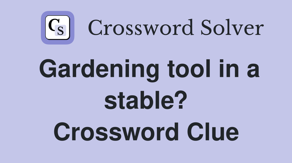 Gardening tool in a stable? Crossword Clue