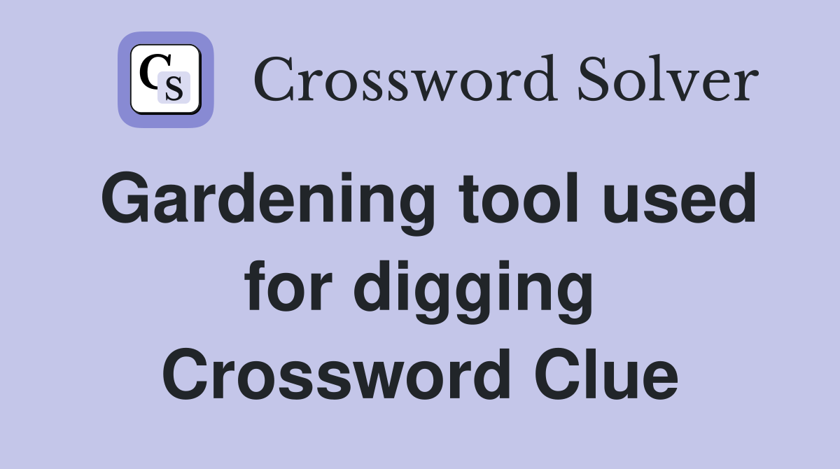 Gardening tool used for digging Crossword Clue