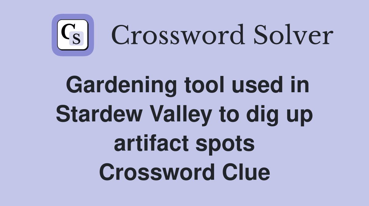 Gardening tool used in Stardew Valley to dig up artifact spots Crossword Clue