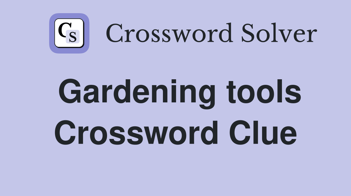 Gardening tools Crossword Clue