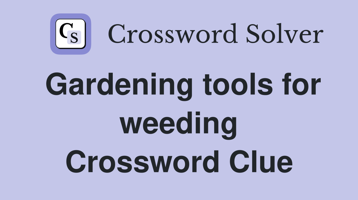 Gardening tools for weeding Crossword Clue