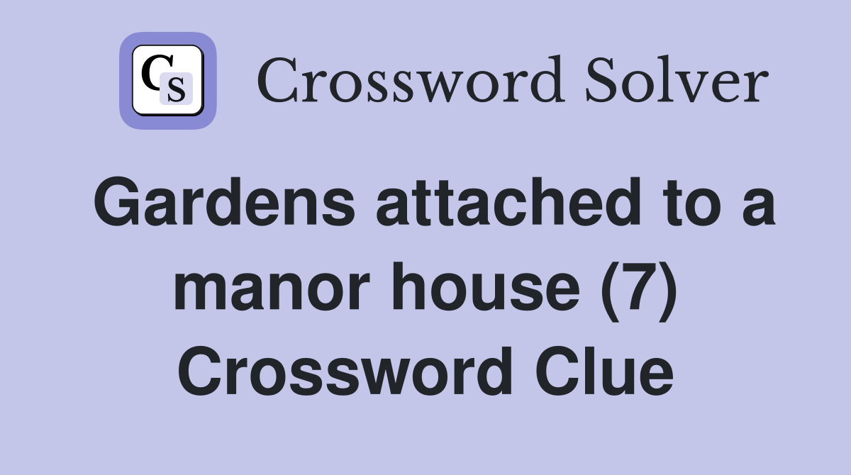 Gardens attached to a manor house (7) Crossword Clue