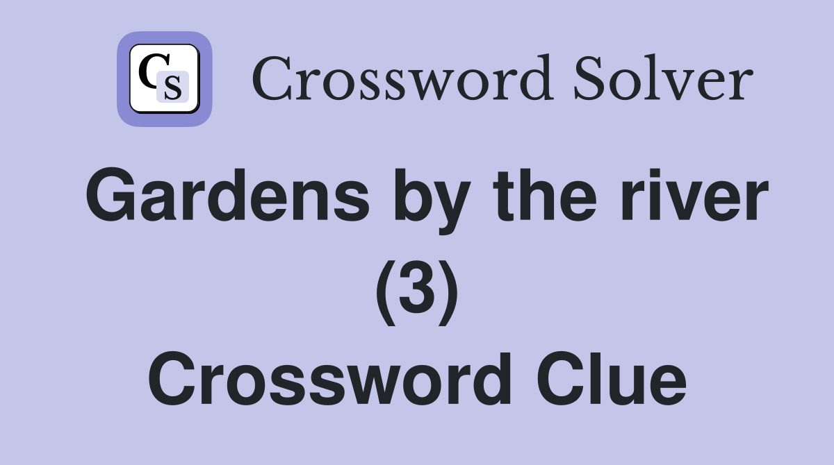 Gardens by the river (3) Crossword Clue