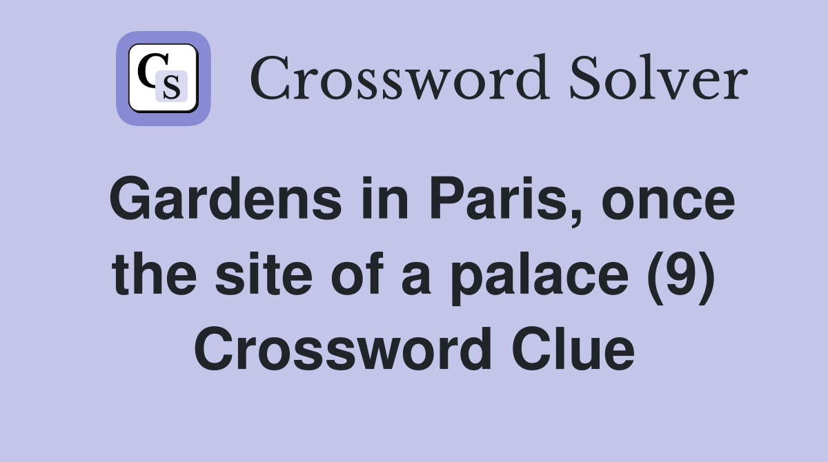 Gardens in Paris, once the site of a palace (9) Crossword Clue