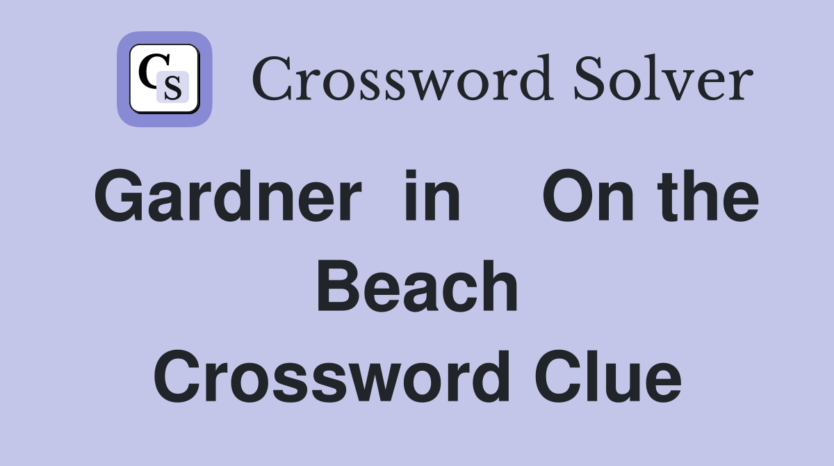 Gardner  in    On the Beach Crossword Clue