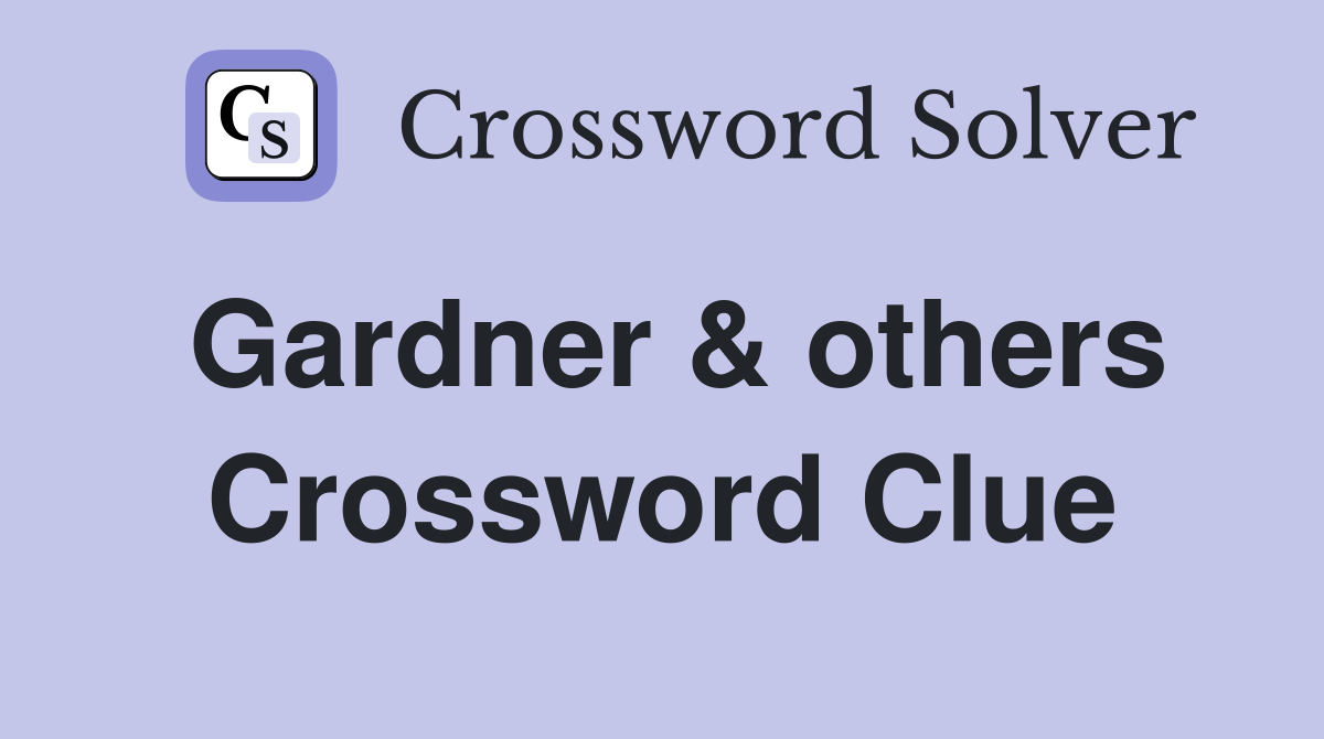 Gardner & others Crossword Clue