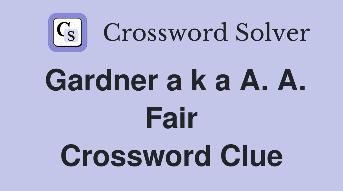 Gardner a k a A. A. Fair Crossword Clue
