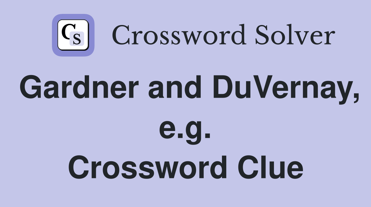 Gardner and DuVernay, e.g. Crossword Clue