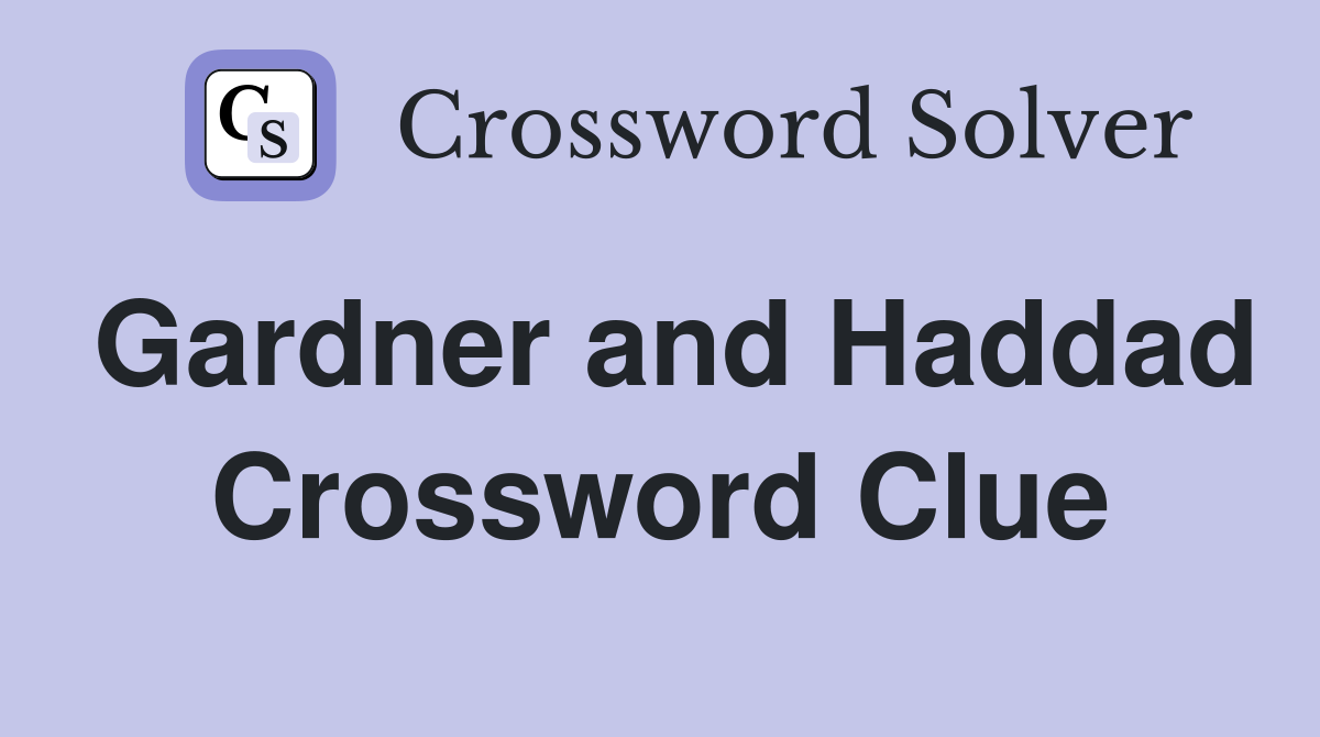 Gardner and Haddad Crossword Clue