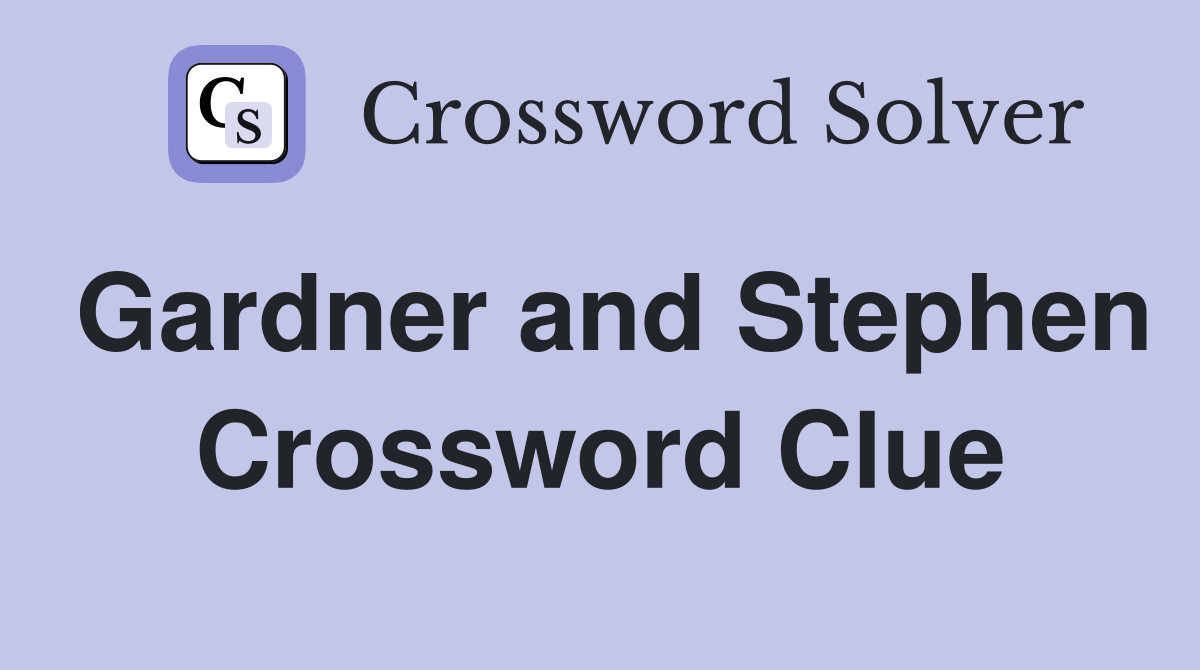 Gardner and Stephen Crossword Clue