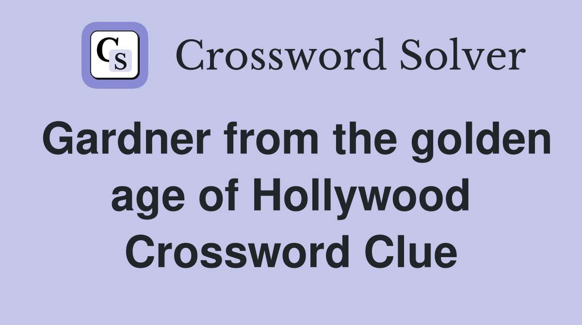Gardner from the golden age of Hollywood Crossword Clue