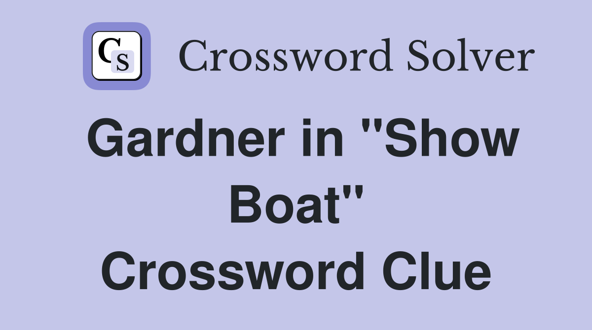 Gardner in "Show Boat" Crossword Clue