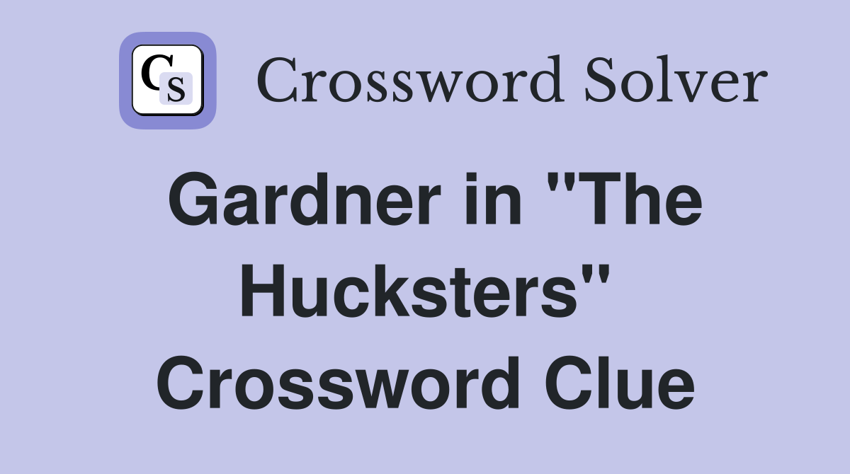 Gardner in "The Hucksters" Crossword Clue