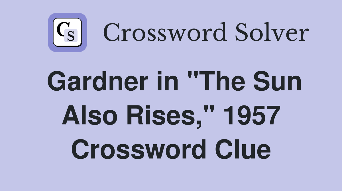 Gardner in "The Sun Also Rises," 1957 Crossword Clue