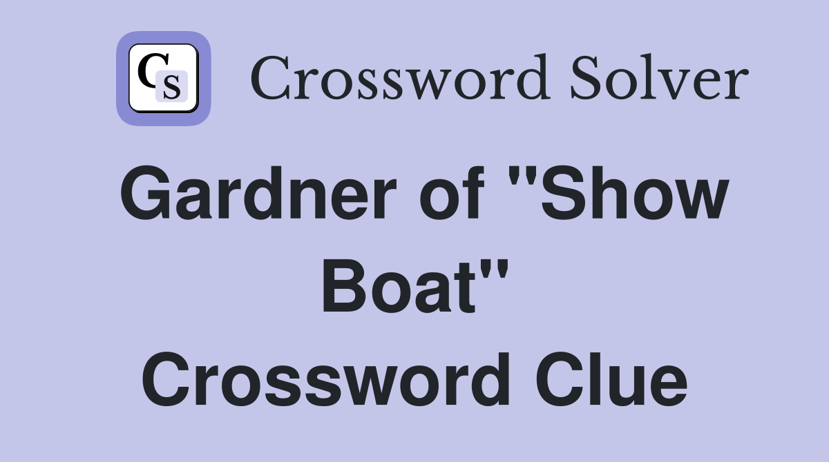 Gardner of "Show Boat" Crossword Clue