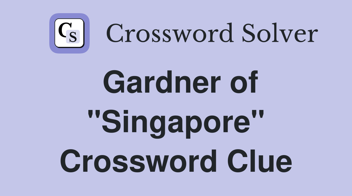 Gardner of "Singapore" Crossword Clue