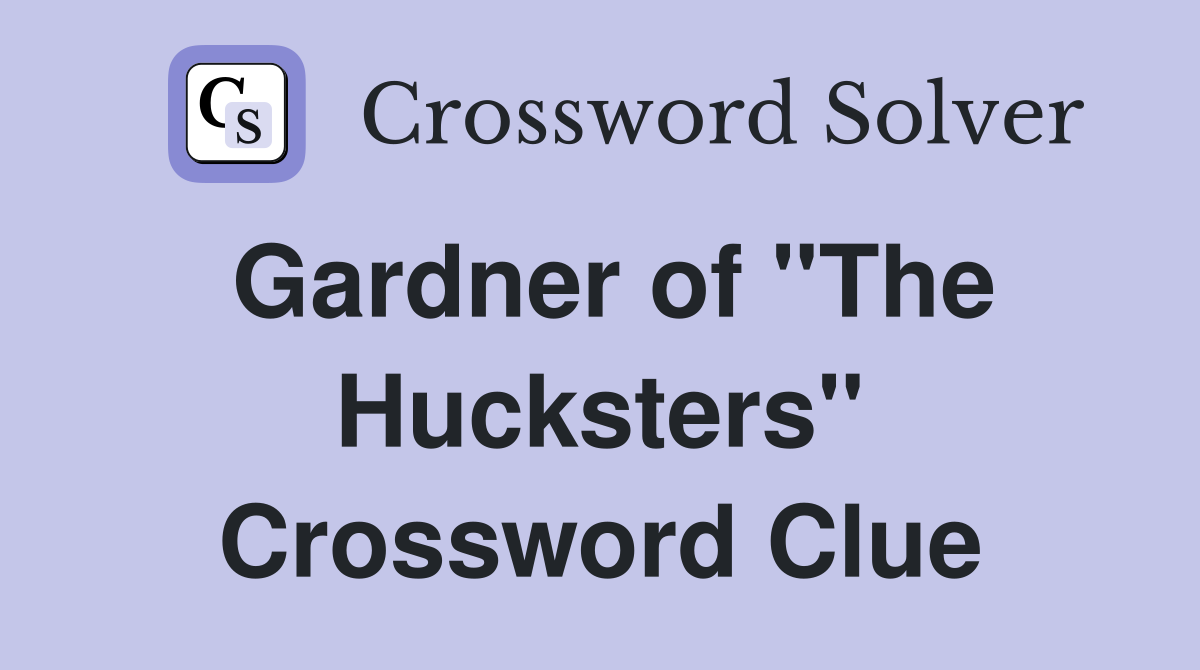 Gardner of "The Hucksters" Crossword Clue