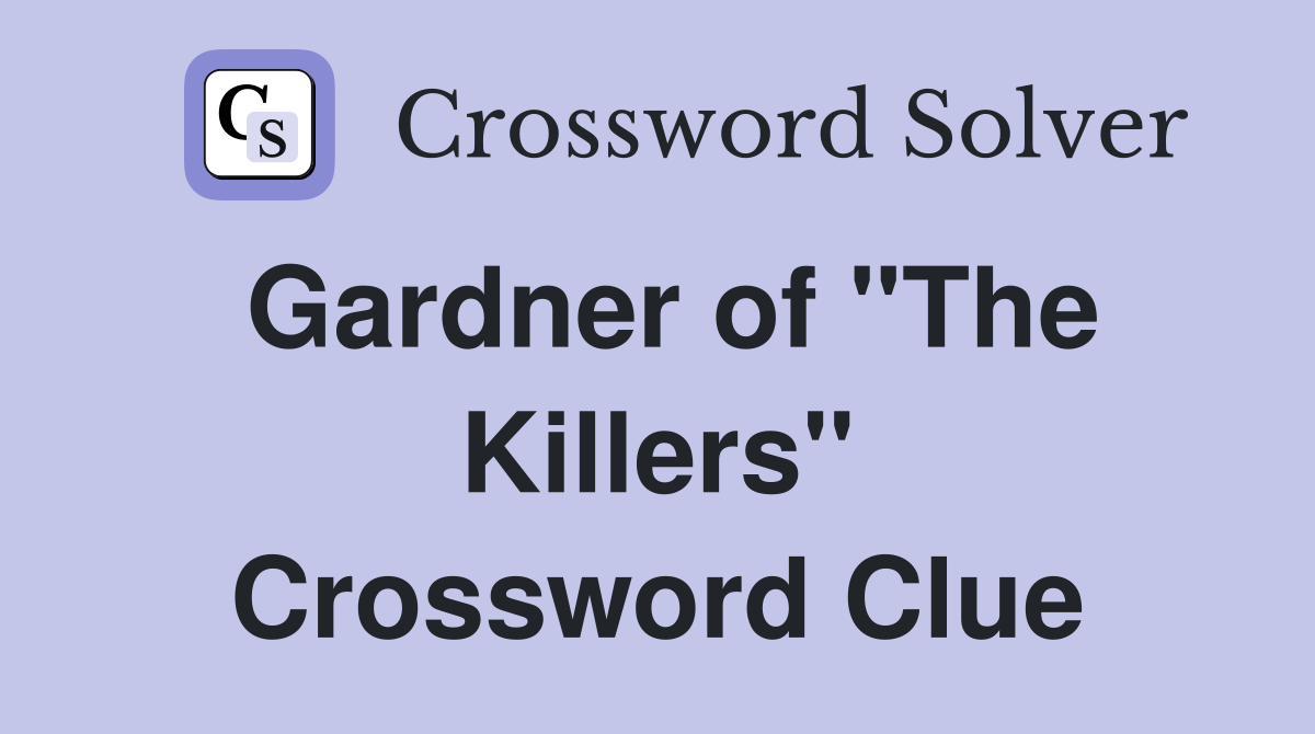 Gardner of "The Killers" Crossword Clue