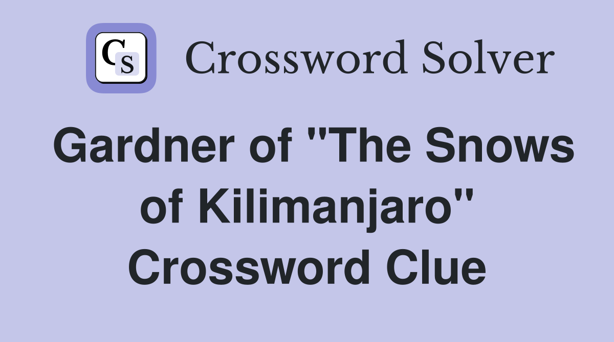 Gardner of "The Snows of Kilimanjaro" Crossword Clue