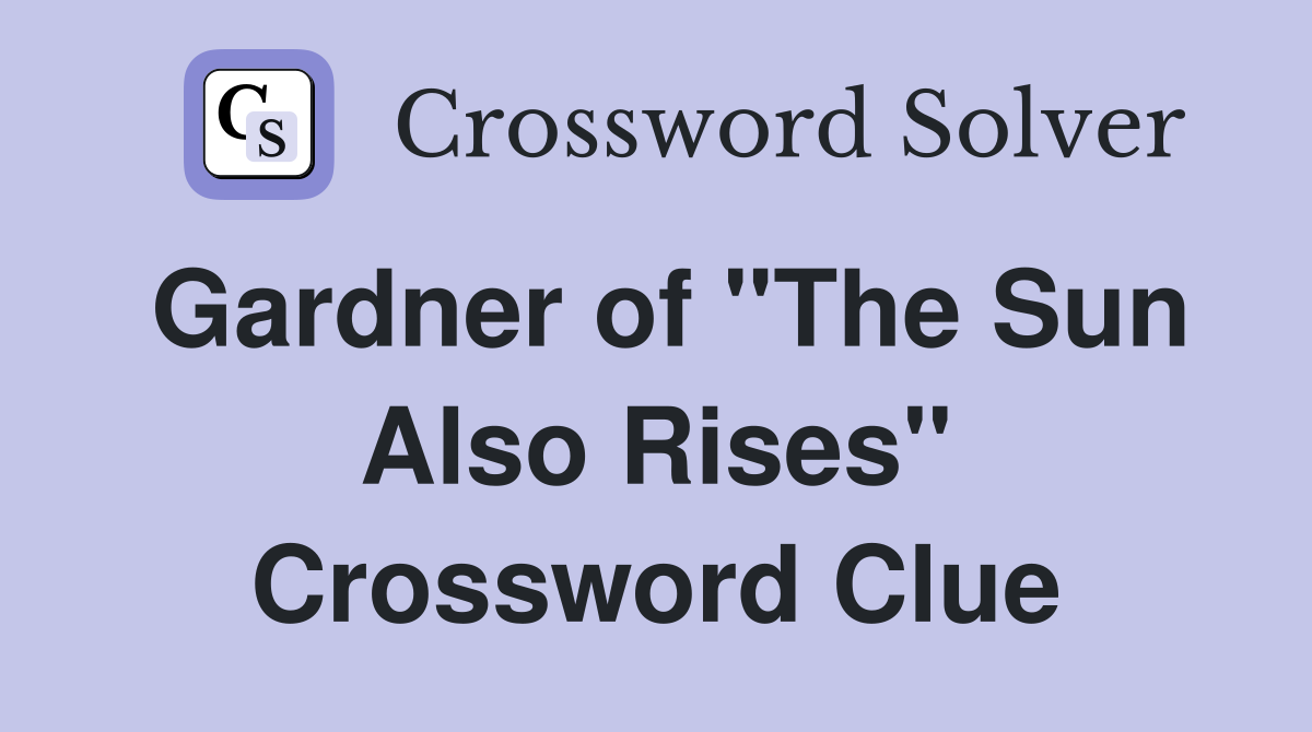 Gardner of "The Sun Also Rises" Crossword Clue