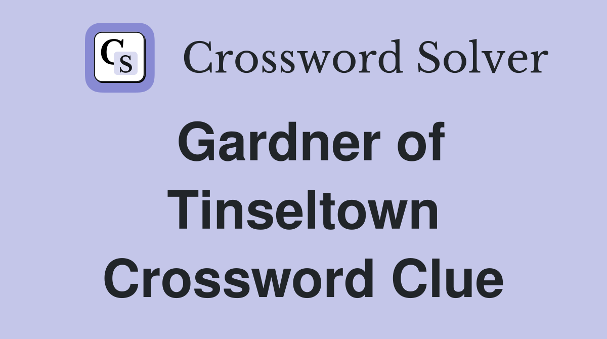Gardner of Tinseltown Crossword Clue