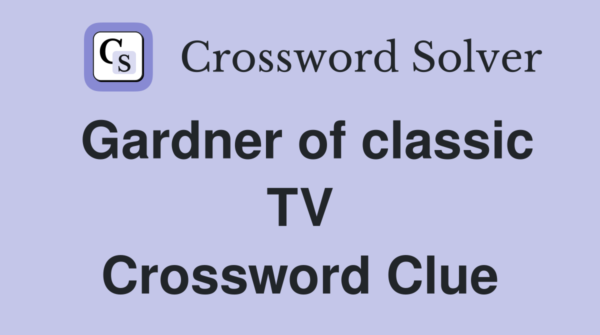 Gardner of classic TV Crossword Clue