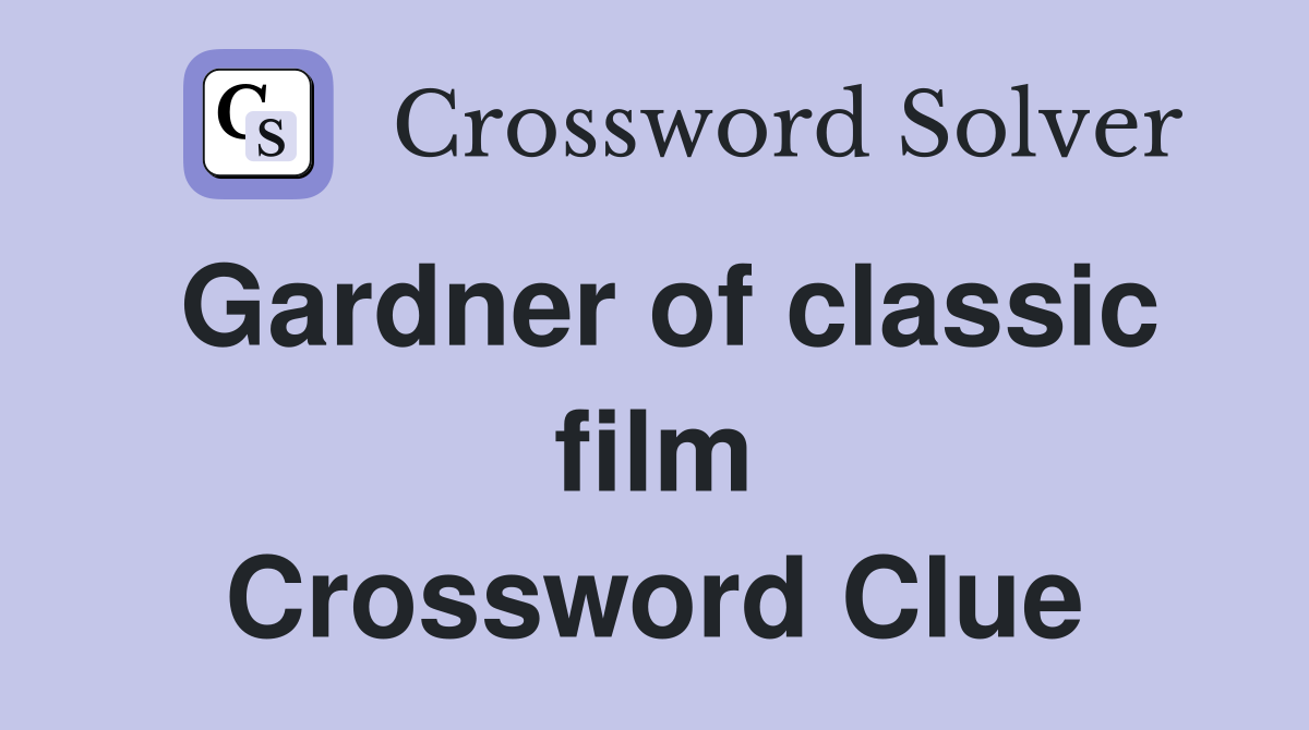 Gardner of classic film Crossword Clue