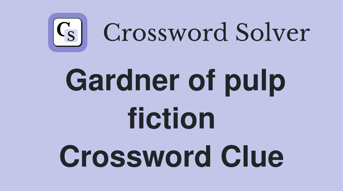 Gardner of pulp fiction Crossword Clue