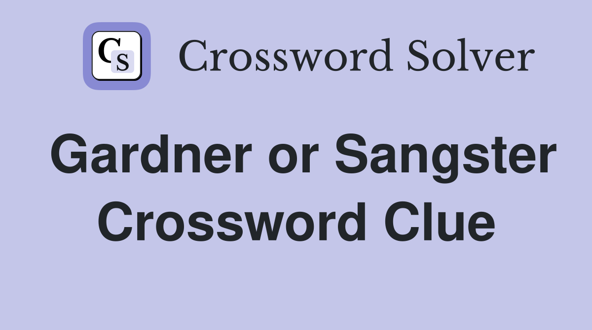 Gardner or Sangster Crossword Clue