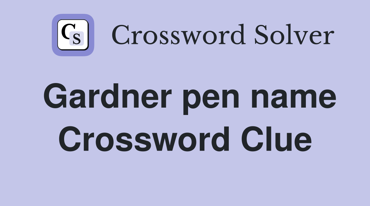 Gardner pen name Crossword Clue