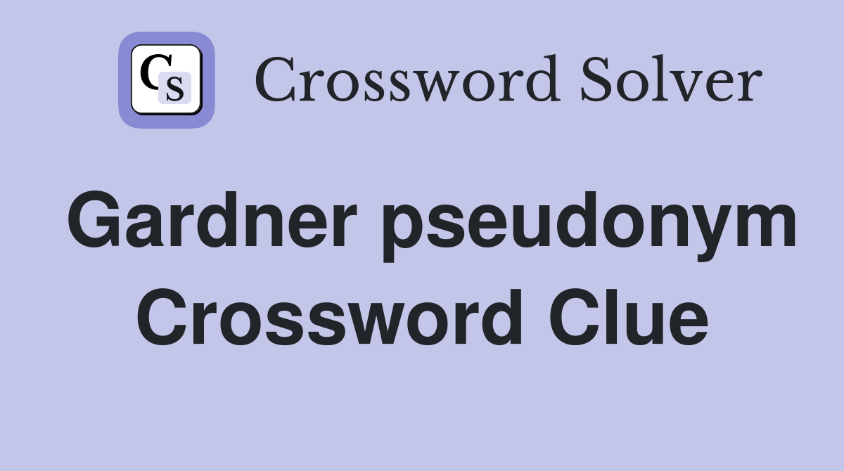 Gardner pseudonym Crossword Clue
