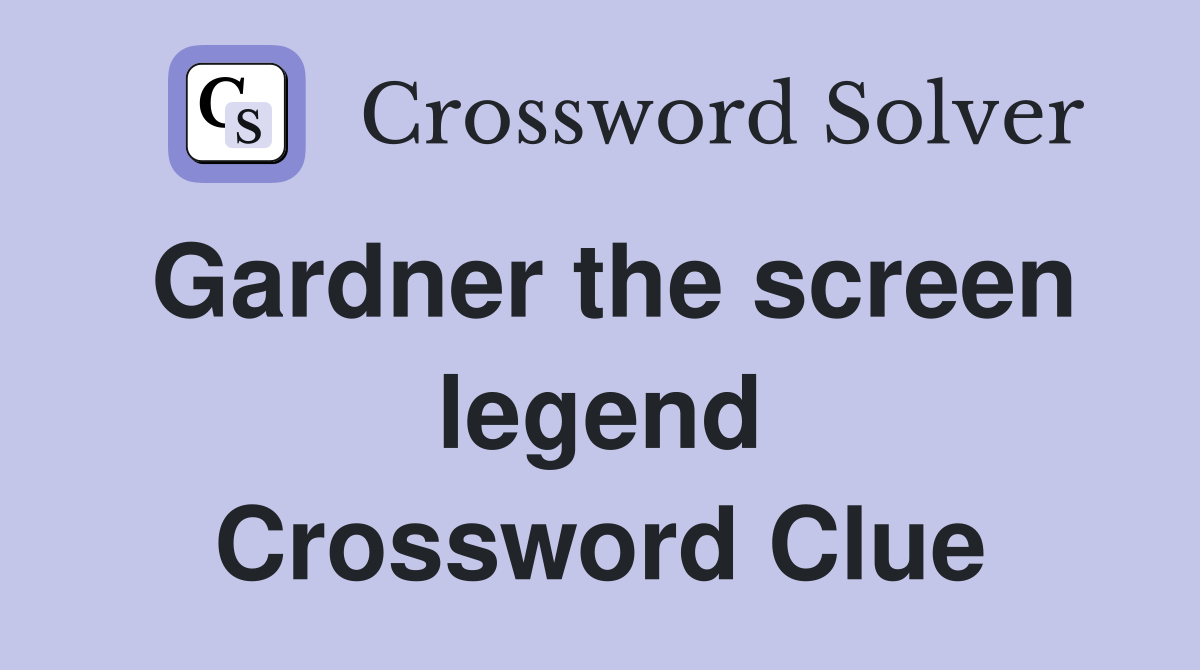 Gardner the screen legend Crossword Clue