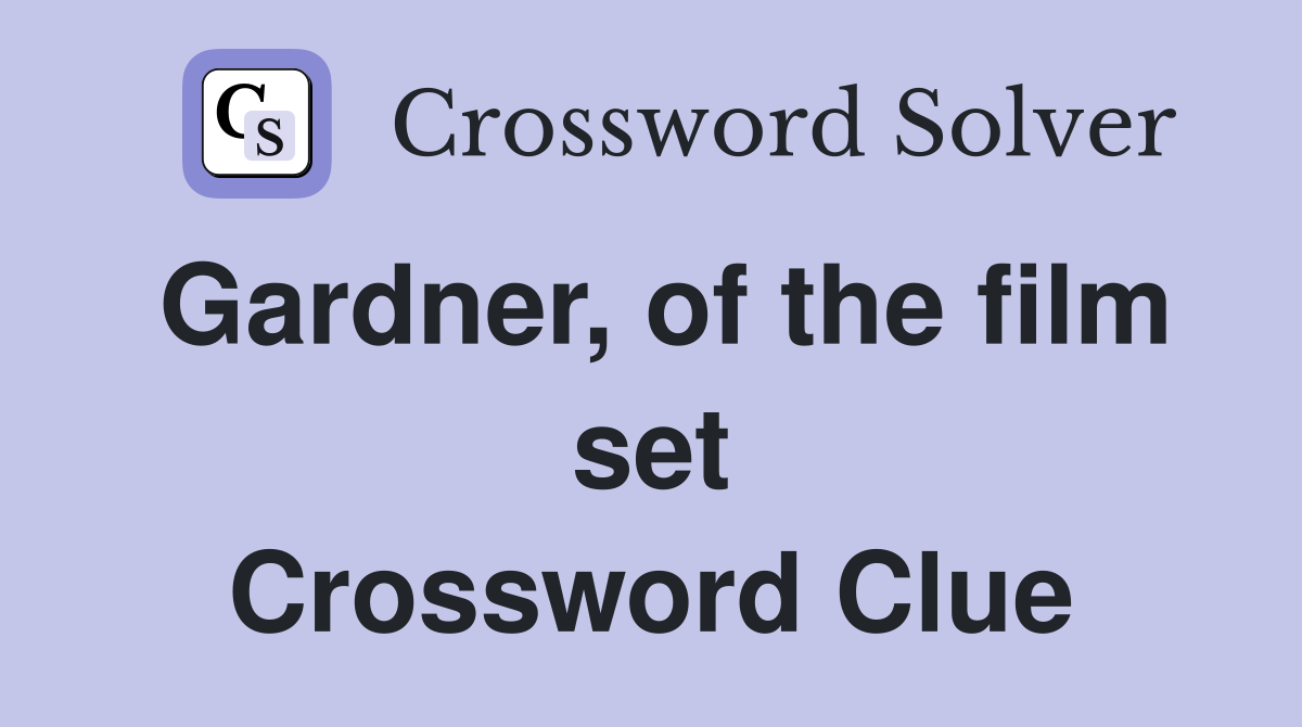 Gardner, of the film set Crossword Clue