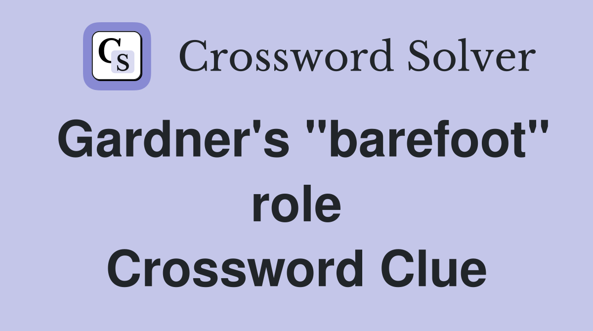 Gardner's "barefoot" role Crossword Clue