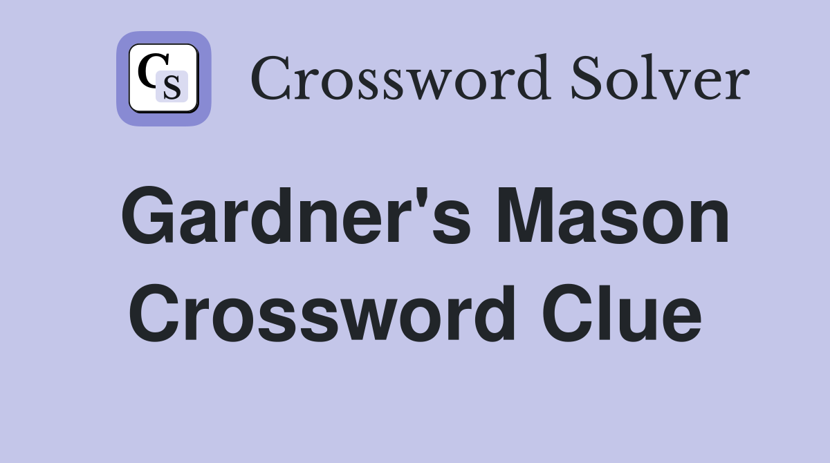 Gardner #39 s Mason Crossword Clue Answers Crossword Solver