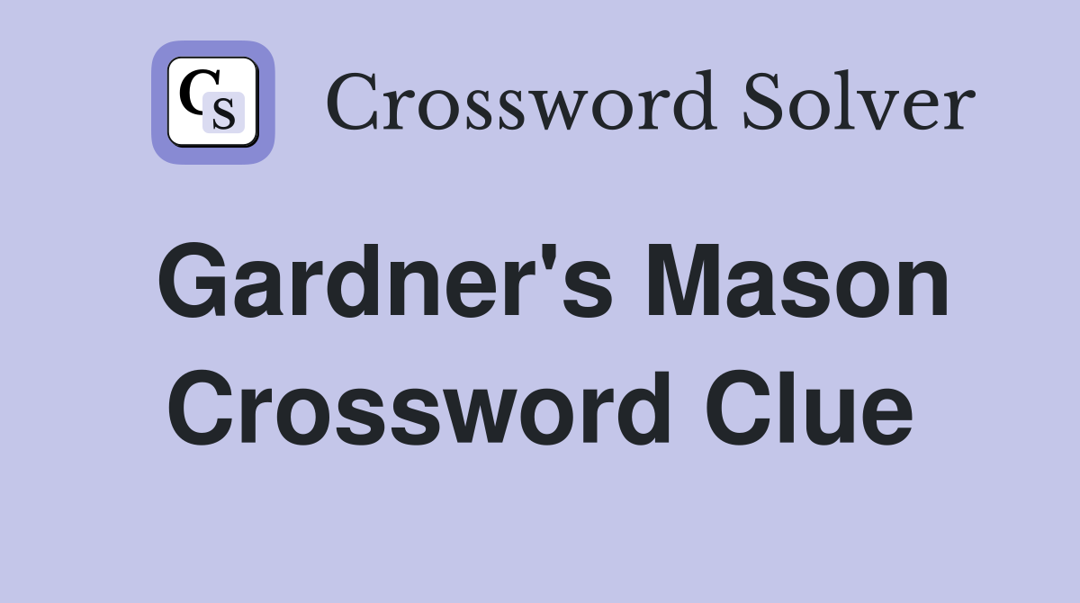 Gardner's Mason Crossword Clue