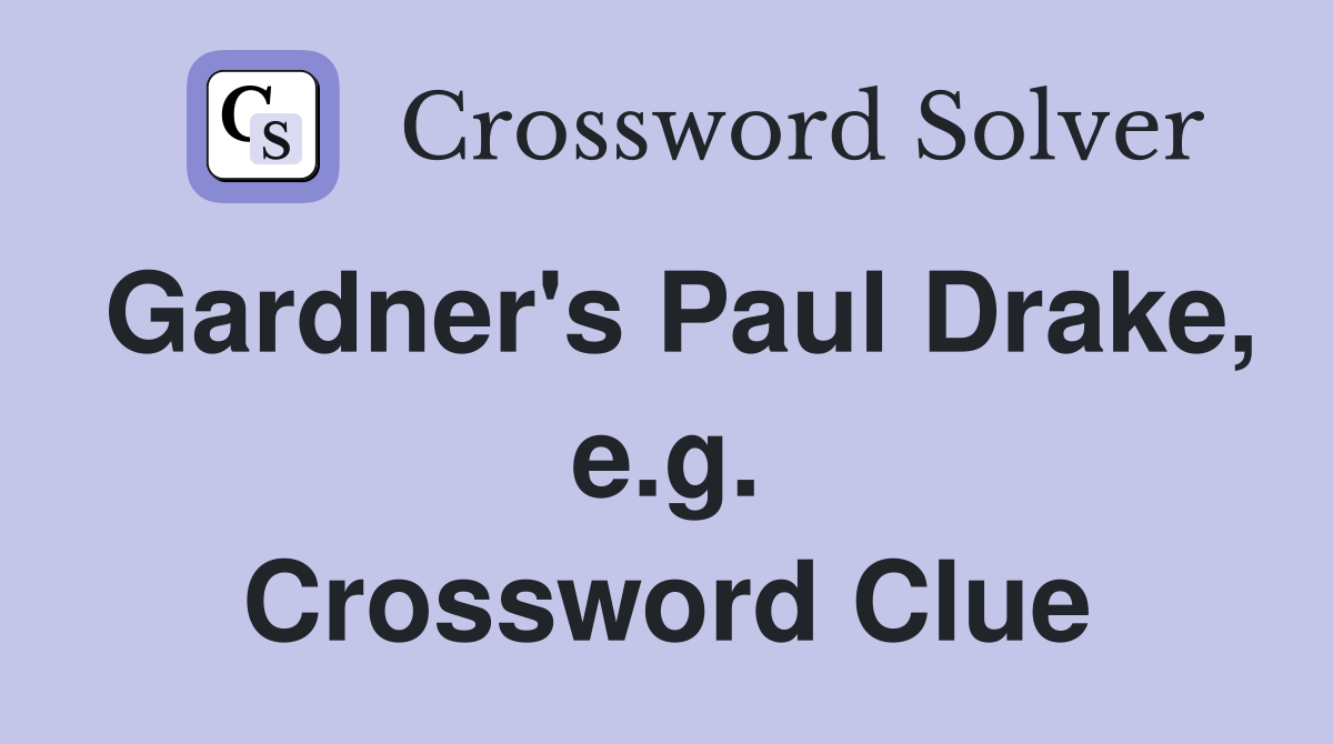 Gardner's Paul Drake, e.g. Crossword Clue
