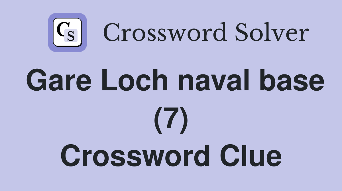 Gare Loch naval base (7) Crossword Clue