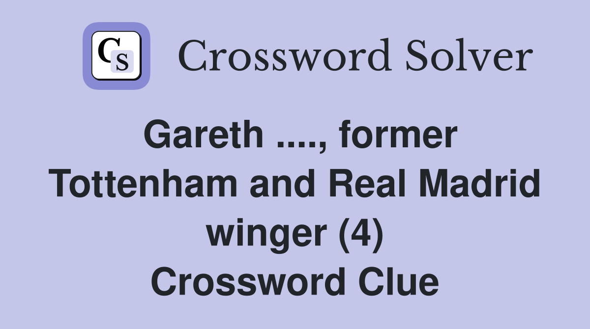 Gareth ...., former Tottenham and Real Madrid winger (4) Crossword Clue