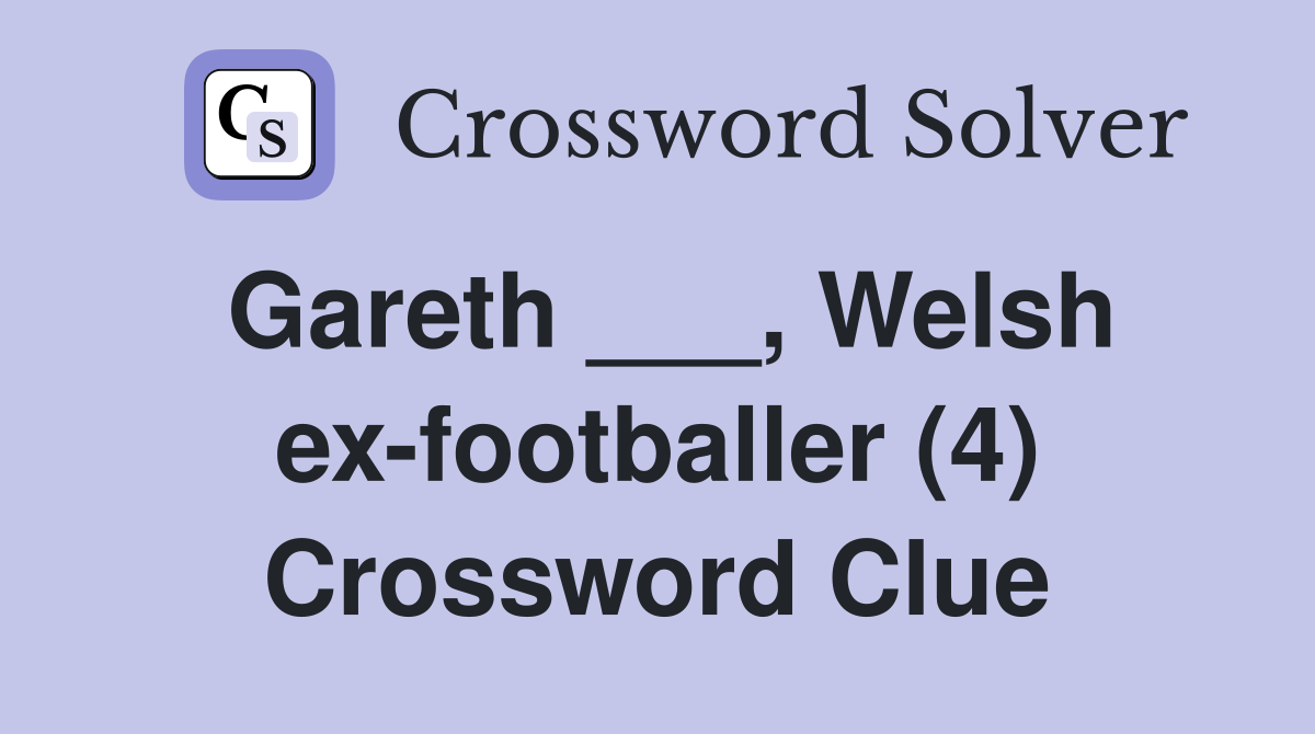 Gareth ___, Welsh ex-footballer (4) Crossword Clue