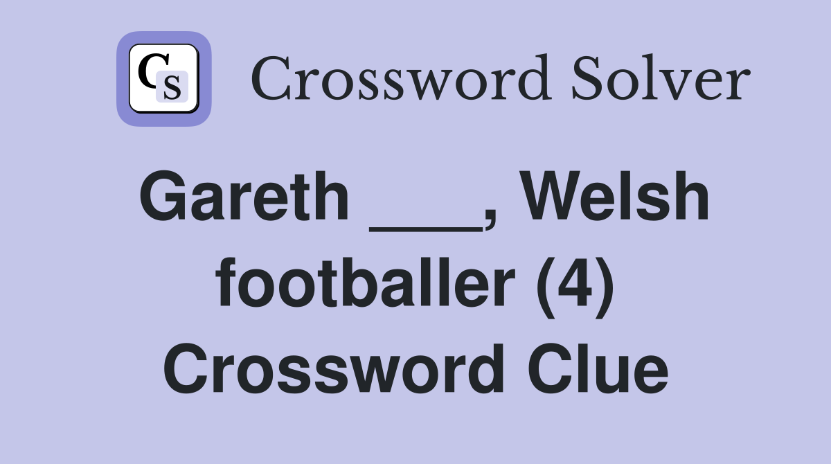 Gareth ___, Welsh footballer (4) Crossword Clue