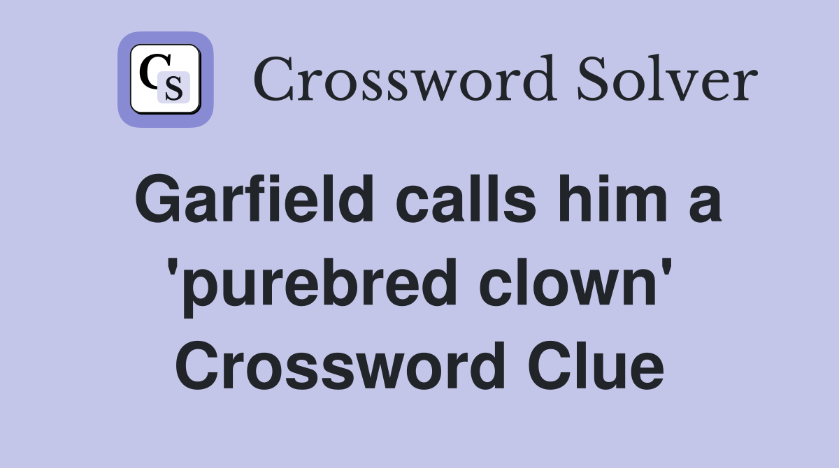 Garfield calls him a 'purebred clown' Crossword Clue