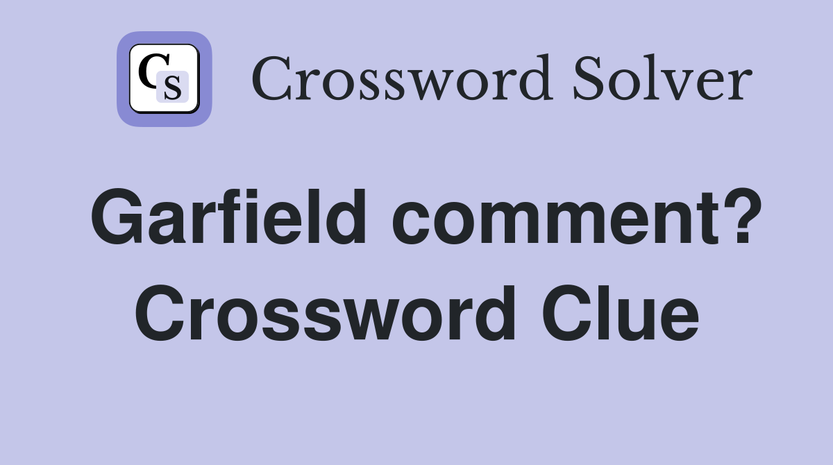 Garfield comment? Crossword Clue