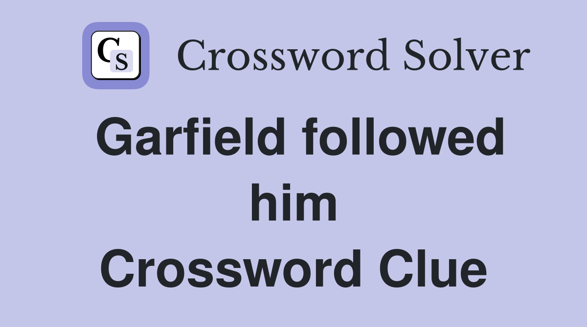 Garfield followed him Crossword Clue