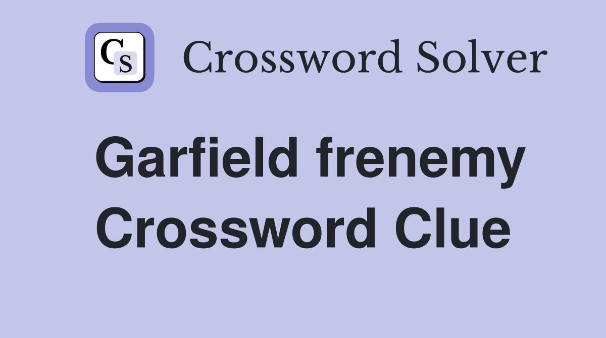 Garfield frenemy Crossword Clue